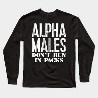 Alpha Males Don't Run In Packs Long Sleeve T-Shirt